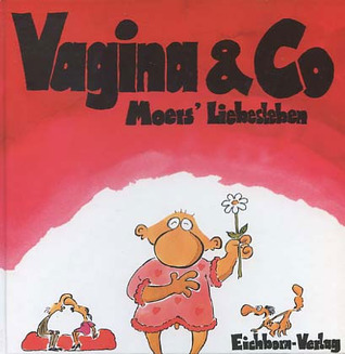 Vagina & Co. : Moers' Liebesleben (Hardcover)