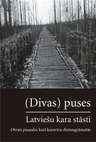 (Divas) puses.  Otrais pasaules karš karavīru dienasgrāmatās (Latviešu kara stāsti, #1)