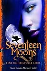 Seventeen Moons - Eine unheilvolle Liebe by Kami Garcia Seventeen Moons - Eine unheilvolle Liebe by Kami Garcia