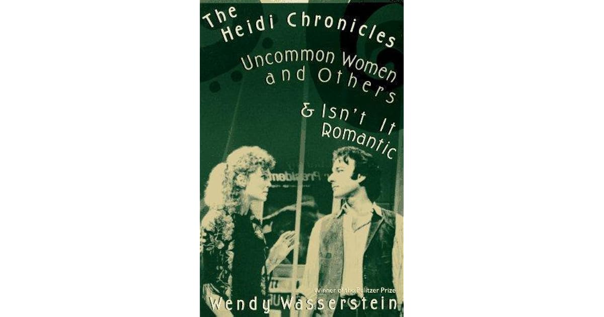 The Heidi Chronicles: Uncommon Women and Others & Isn't It Romantic by ...