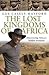 The Lost Kingdoms of Africa by Gus Casely-Hayford