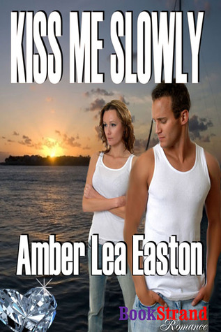 Kiss Me Slowly By Amber Lea Easton