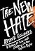 The New Hate: A History of Fear and Loathing on the Populist Right