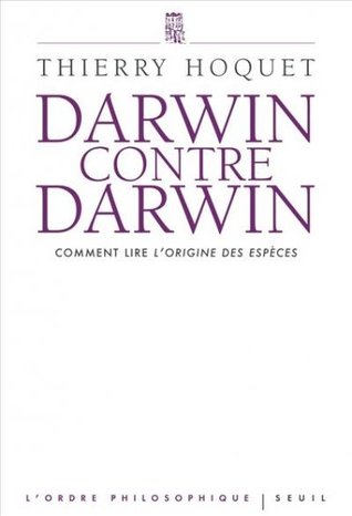 Darwin contre Darwin : Comment lire L'Origine des espèces ?
