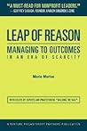 Leap of Reason: Managing to Outcomes in an Era of Scarcity
