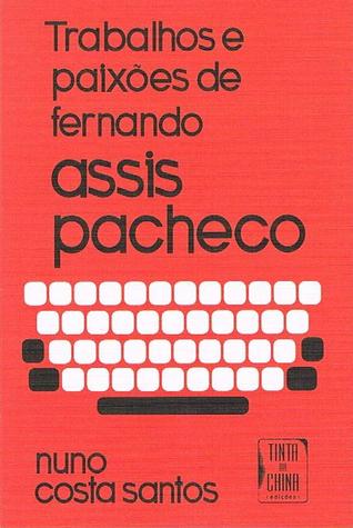 Trabalhos e Paixões de Fernando Assis Pacheco (Paperback)
