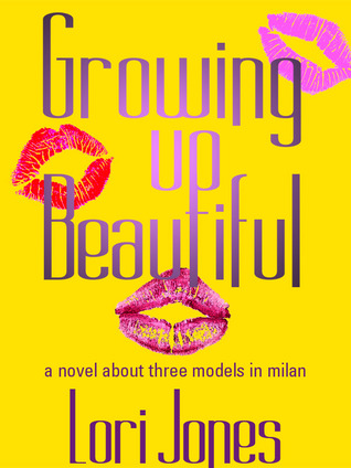 Growing Up Beautiful: A Novel About Three Models in Milan
