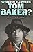 Who On Earth Is Tom Baker?:...