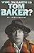 Who On Earth Is Tom Baker?: An Autobiography