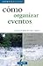 Como organizar eventos/ How to Organize Events (Guias Practicas/ Practical Guides) (Spanish Edition)