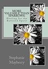 More Valuable than Sparrows: Healing for the Battered Spirit More Valuable than Sparrows: Healing for the Battered Spirit