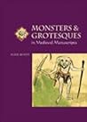 Monsters and Grotesques in Medieval Manuscripts  (Medieval Life in Manuscripts)