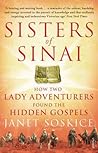 Sisters of Sinai: How Two Lady Adventurers Found the Hidden Gospels