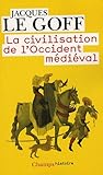 La civilisation de l'occident médiéval by Jacques Le Goff