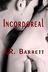 Incorporeal by J.R. Barrett