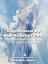 Captivated By the Heart of God: 40 Daily Devotionals From the Life of a Worship Leader