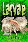 Larvae by Dan H. Kind