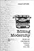 Editing Modernity: Women and Little-Magazine Cultures in Canada, 1916-1956 (Studies in Book and Print Culture)