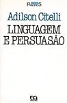 Linguagem e Persuasão by Adilson Citelli Linguagem e Persuasão by Adilson Citelli