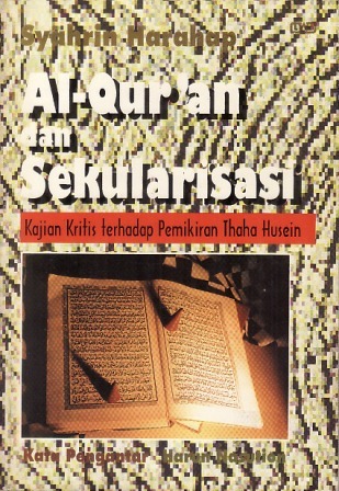 Al-Qur'an dan Sekularisasi: Kajian Kritis terhadap Pemikiran Thaha Husein