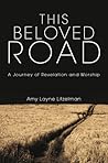 This Beloved Road: A Journey of Revelation and Worship This Beloved Road: A Journey of Revelation and Worship