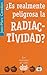 ¿Es realmente peligrosa la radiactividad?