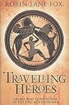 Travelling Heroes: Greeks and Their Myths in the Epic Age of Homer