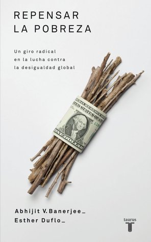 Portada de Repensar la pobreza. Un giro radical en la lucha contra la desigualdad global, de Abhijit V. Banerjee