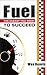 Fuel: The Energy You Need To Succeed