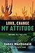 Lord, Change My Attitude: Before It's Too Late