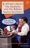 The Bachelor and the Babies by Heather MacAllister The Bachelor and the Babies by Heather MacAllister