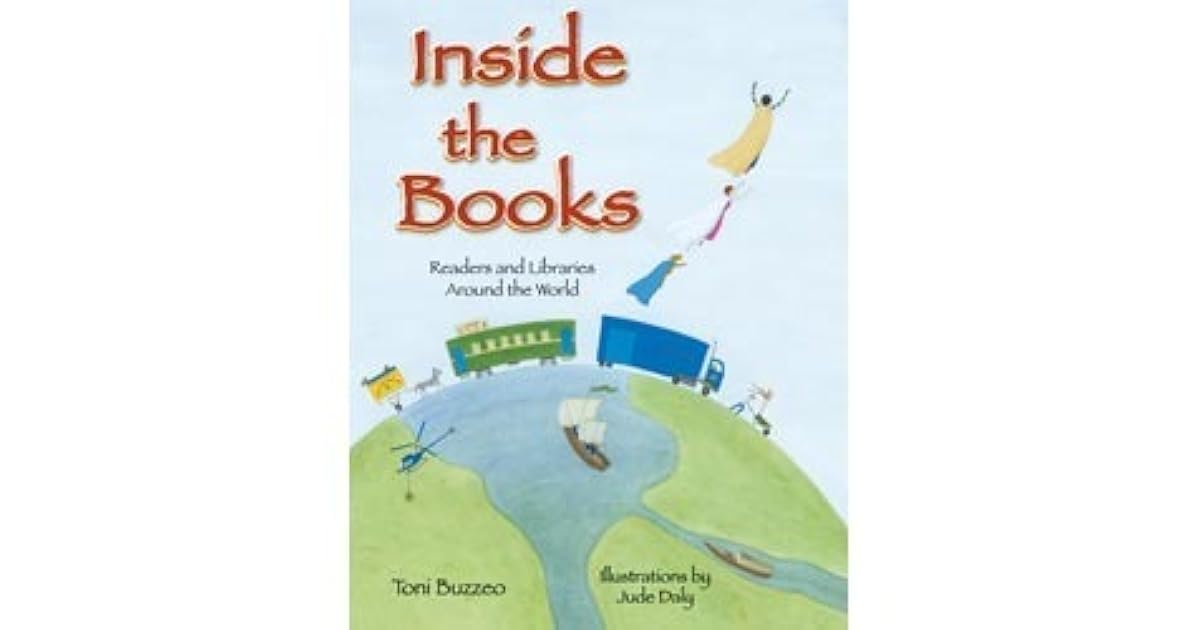 Inside the Books Readers and Libraries Around the World by Toni Buzzeo