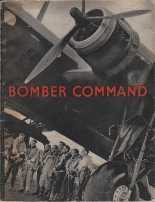 Bomber Command: The Air Ministry's Account of Bomber Command's Offensive Against the Axis September, 1939-July, 1941