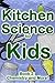 Kitchen Science for Kids: C...