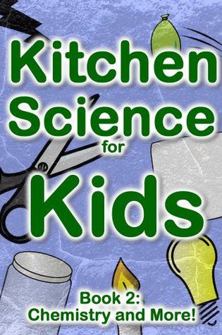 Kitchen Science for Kids: Chemistry and More