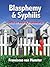 Blasphemy & Syphilis (With a Pinch of Promiscuity)