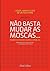 Não basta mudar as moscas...