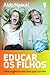 Educar os filhos: Uma urgência nos dias que correm