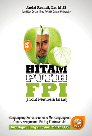Hitam Putih FPI: Mengungkap Rahasia-rahasia Mencengangkan Ormas Keagamaan Paling Kontroversial