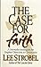 The Case For Faith: A Journalist Investigates The Toughest Objections to Christianity