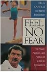 Feel No Fear: The Power, Passion, and Politics of a Life in Gymnastics