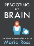 Rebooting My Brain: How a Freak Aneurysm Reframed My Life (Paperback)