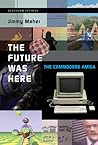 The Future Was Here: The Commodore Amiga