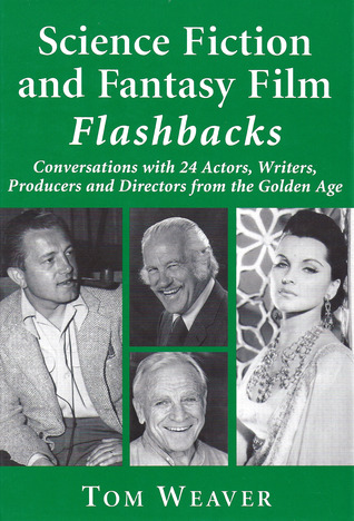 Science Fiction and Fantasy Film Flashbacks: Conversations With 24 Actors, Writers, Producers and Directors from the Golden Age