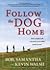 Follow the Dog Home: How a Simple Walk Unleashed an Incredible Family Journey