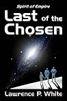 Last of the Chosen by Lawrence P. White Last of the Chosen by Lawrence P. White