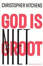 God is niet groot: hoe religie alles vergiftigt