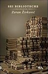 Sei biblioteche. Storie impossibili by Zoran Živković