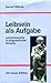 Leibsein als Aufgabe. Leibphilosophie in pragmatischer Hinsicht