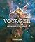 Voyager: 101 Wonders Between Earth and the Edge of the Cosmos